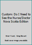 Paperback Custom: Do I Need to See the Nurse/Doctor Nova Scotia Edition Book