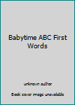 Unknown Binding Babytime ABC First Words Book
