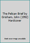 The Pelican Brief by Grisham, John (1992) Hardcover