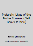 Mass Market Paperback Plutarch: Lives of the Noble Romans (Dell Books # 6950) Book