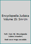 Encyclopedia Judaica Volume 15: Sm-Un