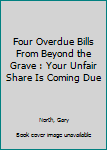 Mass Market Paperback Four Overdue Bills From Beyond the Grave : Your Unfair Share Is Coming Due Book