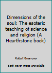 Unknown Binding Dimensions of the soul: The esoteric teaching of science and religion (A Hearthstone book) Book
