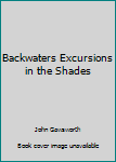 Hardcover Backwaters Excursions in the Shades Book