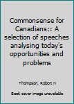Unknown Binding Commonsense for Canadians;: A selection of speeches analysing today's opportunities and problems Book