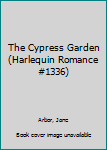 Paperback The Cypress Garden (Harlequin Romance #1336) Book
