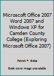 Unknown Binding Microscoft Office 2007 Word 2007 and Windows XP for Camden County College (Exploring Microsoft Office 2007) Book
