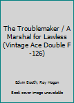 Mass Market Paperback The Troublemaker / A Marshal for Lawless (Vintage Ace Double F-126) Book