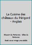 Paperback La Cuisine des châteaux du Périgord - Anglais Book