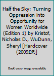 Half the Sky: Turning Oppression into Opportunity for Women Worldwide (Edition 1) by Kristof, Nicholas D., WuDunn, Sheryl [Hardcover(2009£©]