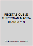 Unknown Binding RECETAS QUE SI FUNCIONAN MAGIIA BLANCA Y N Book