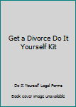 Unknown Binding Get a Divorce Do It Yourself Kit Book