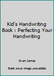 Paperback Kid's Handwriting Book : Perfecting Your Handwriting Book