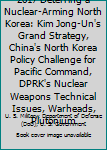 Paperback 2017 Deterring a Nuclear-Arming North Korea: Kim Jong-Un's Grand Strategy, China's North Korea Policy Challenge for Pacific Command, DPRK's Nuclear Weapons Technical Issues, Warheads, Plutonium Book