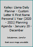 Kailey: Llama Daily Planner | Custom Letter K First Name Personal 1 Year (2020 - 2021) Planning Agenda | January 20 - December 20 | Writing Notebook | ... | Plan Days, Set Goals & Get Stuff Done