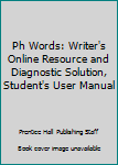 Ph Words: Writer's Online Resource and Diagnostic Solution, Student's User Manual