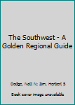 The Southwest - A Golden Regional Guide