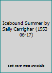 Hardcover Icebound Summer by Sally Carrighar (1953-06-17) Book