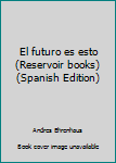 Paperback El futuro es esto (Reservoir books) (Spanish Edition) [Spanish] Book
