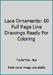 Paperback Lace Ornaments: 60 Full Page Line Drawings Ready For Coloring Book