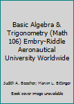 Unknown Binding Basic Algebra & Trigonometry (Math 106) Embry-Riddle Aeronautical University Worldwide Book