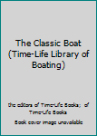 Paperback The Classic Boat (Time-Life Library of Boating) Book