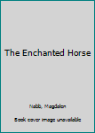 Paperback The Enchanted Horse Book