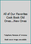 Hardcover All of Our Favorites Cook Book Old Ones...New Ones Book