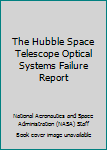 The Hubble Space Telescope optical systems failure report