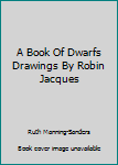 Hardcover A Book Of Dwarfs Drawings By Robin Jacques Book