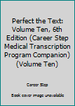 Spiral-bound Perfect the Text: Volume Ten, 6th Edition (Career Step Medical Transcription Program Companion) (Volume Ten) Book