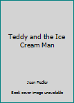 Hardcover Teddy and the Ice Cream Man Book