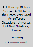 Paperback Relationship Status: Single : A Gift from the Heart, Very Good for Different Occasions, Universal, Dot Grid Notebook, Journal Book