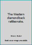 Hardcover The Western diamondback rattlesnake, Book