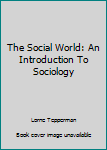 Paperback The Social World: An Introduction To Sociology Book