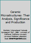 Hardcover Ceramic Microstructures: Their Analysis, Significance and Production Book