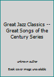 Unknown Binding Great Jazz Classics -- Great Songs of the Century Series Book