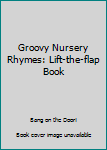 Hardcover Groovy Nursery Rhymes: Lift-the-flap Book