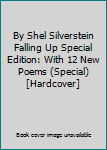 By Shel Silverstein Falling Up Special Edition: With 12 New Poems (Special) [Hardcover]