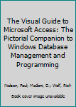 Paperback The Visual Guide to Microsoft Access: The Pictorial Companion to Windows Database Management and Programming Book