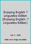 Hardcover Enjoying English 7 Linguistics Edition (Enjoying English, 7 Linguistics Edition) Book