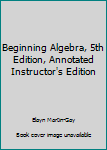 Hardcover Beginning Algebra, 5th Edition, Annotated Instructor's Edition Book