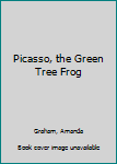 Hardcover Picasso, the Green Tree Frog Book