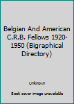 Unknown Binding Belgian And American C.R.B. Fellows 1920-1950 (Bigraphical Directory) Book