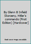 Hardcover By Glenn B Infield Skorzeny, Hitler's commando (First Edition) [Hardcover] Book