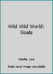 Hardcover Wild Wild World: Goats Book