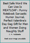 The Best Safe Word We Can Use Is MEATLOAF : Funny Notebook Sarcastic Humor Journal, Perfect Valentine's Day Gag Gift for Men and Women Doing Naughty Stuff