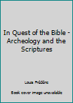 Hardcover In Quest of the Bible - Archeology and the Scriptures Book