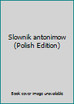 Unknown Binding Slownik antonimow (Polish Edition) [Polish] Book
