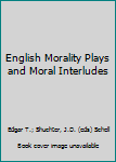 Paperback English Morality Plays and Moral Interludes Book